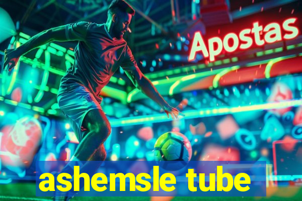 ashemsle tube